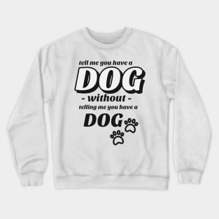 Tell me without telling me Dog Crewneck Sweatshirt